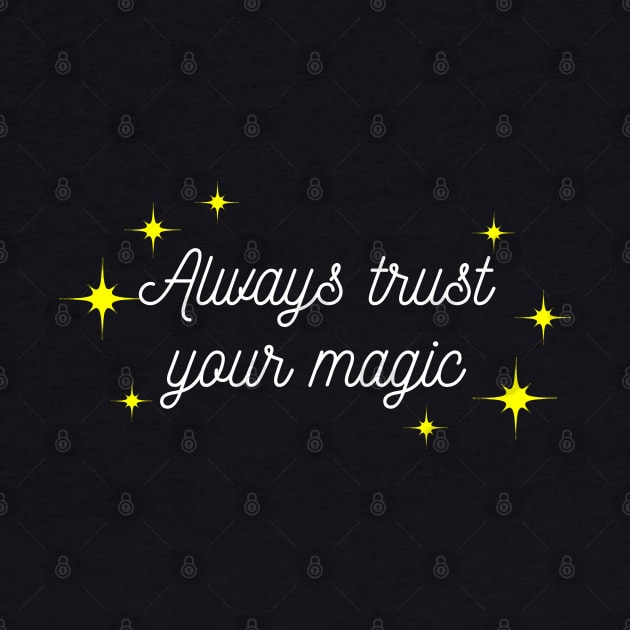 Always trust your Magic. Magical motivational design. White and Yellow by That Cheeky Tee